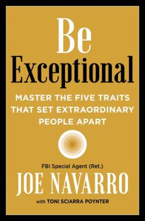 Be Exceptional : Master the Five Traits That Set Extraordinary Pe Be Exceptional : Master the Five Traits That Set Extraordinary Pe