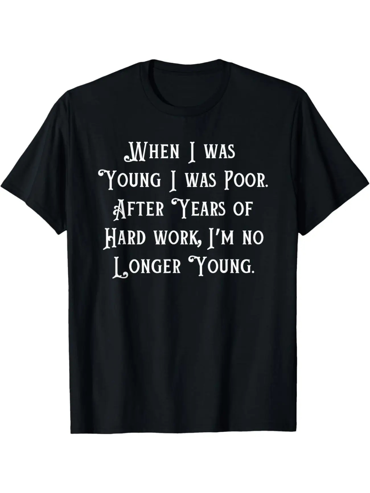 EWH When I Was Young I Was Poor, Funny Sarcastic Joke Old People T-Shirt EWH When I Was Young I Was Poor, Funny Sarcastic Joke Old People T-Shirt