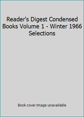 Reader\'s Digest Condensed Books Volume 1 - Winter 1966 Selections