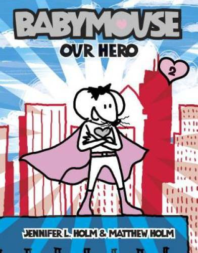 Our Hero (Babymouse #2) - Paperback By Jennifer Holm - GOOD Our Hero (Babymouse #2) - Paperback By Jennifer Holm - GOOD