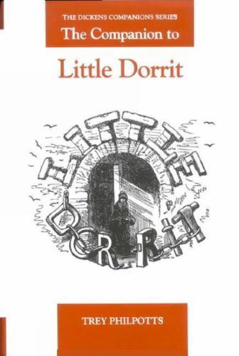 The Dickens Companions Ser.: Companion to Little Dorrit by Trey Philpotts...