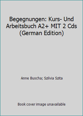 Begegnungen: Kurs- Und Arbeitsbuch A2+ MIT 2 Cds (German Edition) Begegnungen: Kurs- Und Arbeitsbuch A2+ MIT 2 Cds (German Edition)