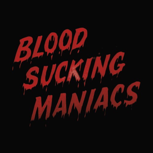 Blood Sucking Maniac - Blood Sucking Maniacs [New CD]