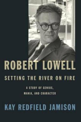 Robert Lowell, Setting the River on Fire: A Study of Genius, Mania, and C - GOOD Robert Lowell, Setting the River on Fire: A Study of Genius, Mania, and C - GOOD