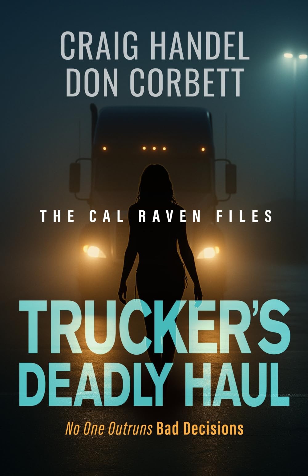 Trucker\'s Deadly Haul: No One Outruns Bad Decisions (The Cal Raven Files) - ...