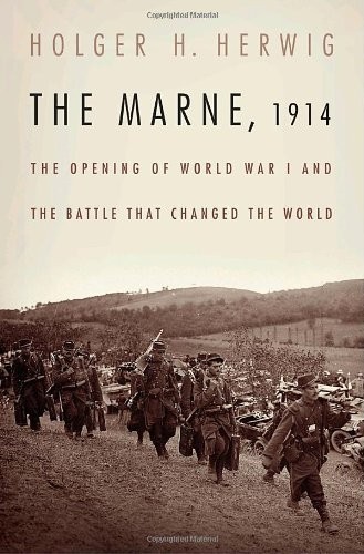 The Marne, 1914: The Opening of World War I and the Battle That Changed the Wor