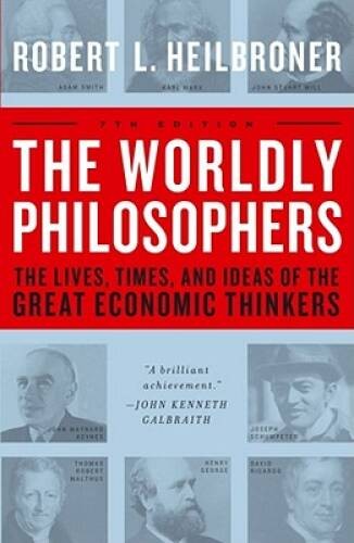 The Worldly Philosophers: The Lives, Times And Ideas Of The Great Economi - GOOD The Worldly Philosophers: The Lives, Times And Ideas Of The Great Economi - GOOD