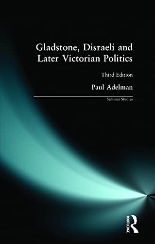 Gladstone, Disraeli and Later Victorian Politics (Seminar Studi 