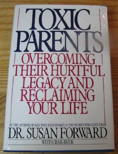 Toxic Parents: Overcoming Their Hurtful Legacy and Reclaimi - VERY GOOD Toxic Parents: Overcoming Their Hurtful Legacy and Reclaimi - VERY GOOD