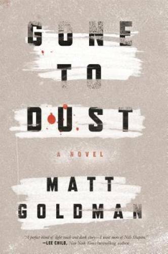 Gone to Dust: A Novel - Hardcover By Goldman, Matt - GOOD Gone to Dust: A Novel - Hardcover By Goldman, Matt - GOOD