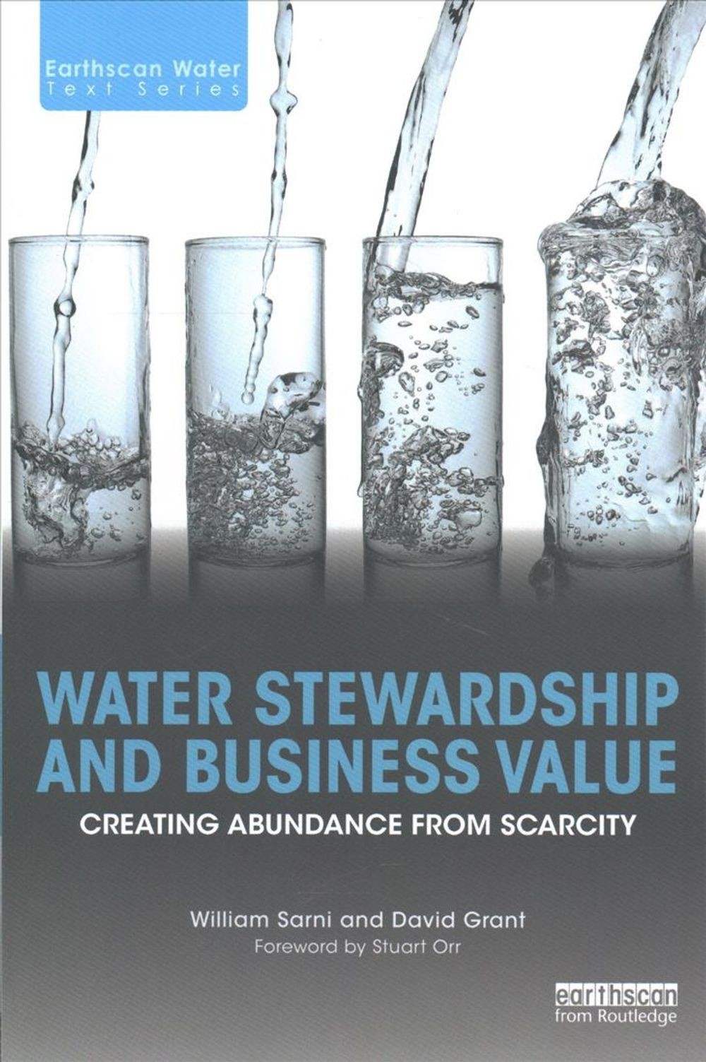 Water Stewardship and Business Value: Creating Abundance from Scarcity by Willia