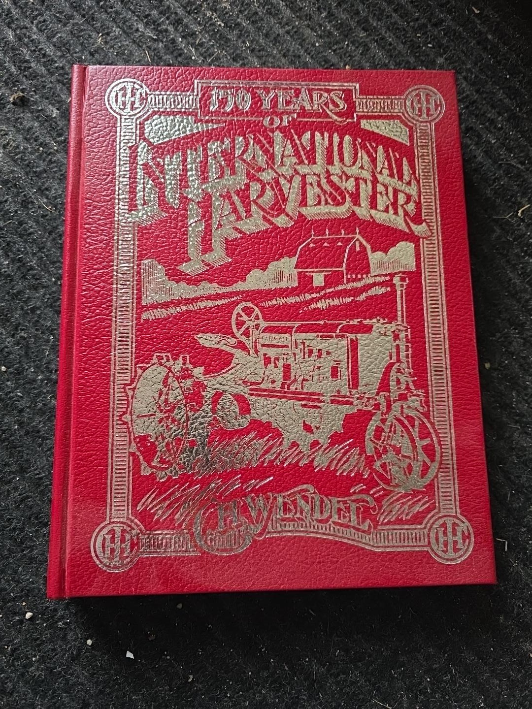 150 Years of International Harvester C.H. Wendel Crestline Hardcover 1981/1993