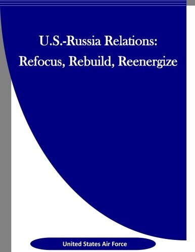 U.S.-Russia Relations: Refocus, Rebuild, Reenergize, Force, Inc 9781523326792-,