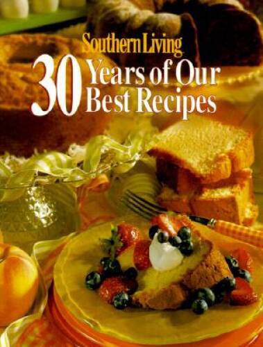 Southern Living: 30 Years of Our Best Recipes - Hardcover - GOOD Southern Living: 30 Years of Our Best Recipes - Hardcover - GOOD
