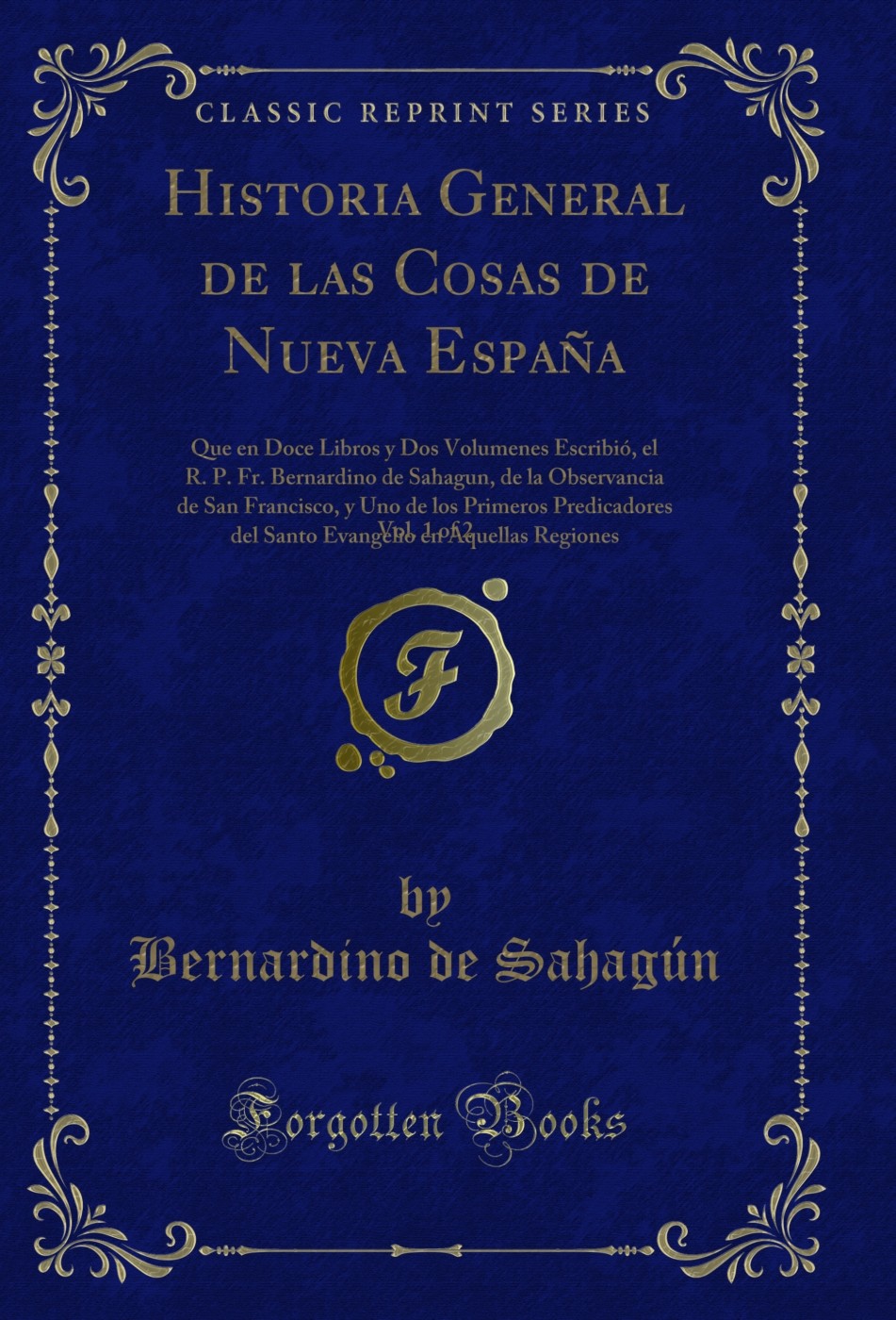 Historia General de las Cosas de Nueva España, Vol. 1 of 2 (Classic Reprint)