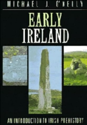 Early Ireland: An Introduction to Irish Prehistory Early Ireland: An Introduction to Irish Prehistory