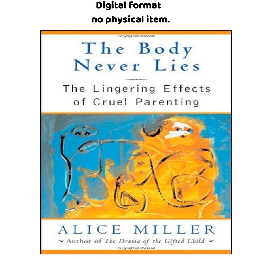 The Body Never Lies: The Lingering Effect, Alice Miller 2005