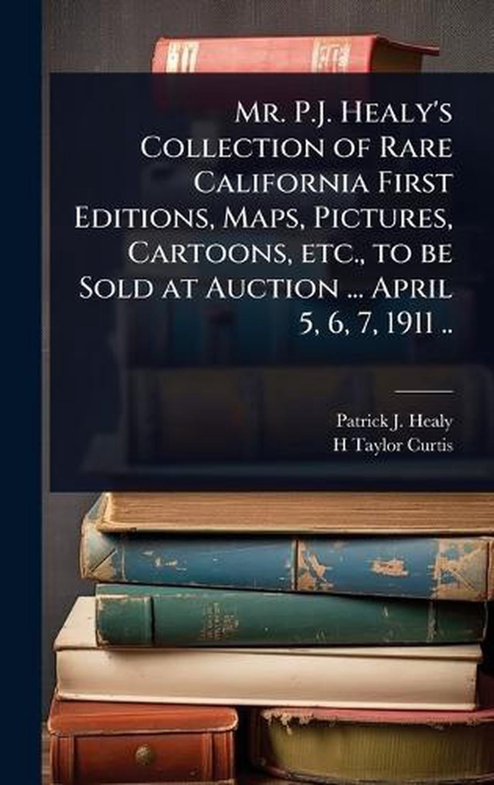 Mr. P.J. Healy\'s Collection of Rare California First Editions, Maps, Pictures, C