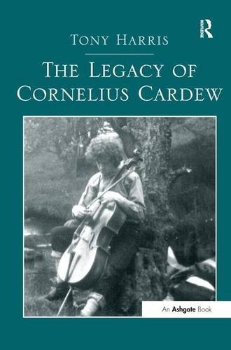 THE LEGACY OF CORNELIUS CARDEW By Tony Harris - Hardcover *Excellent Condition*