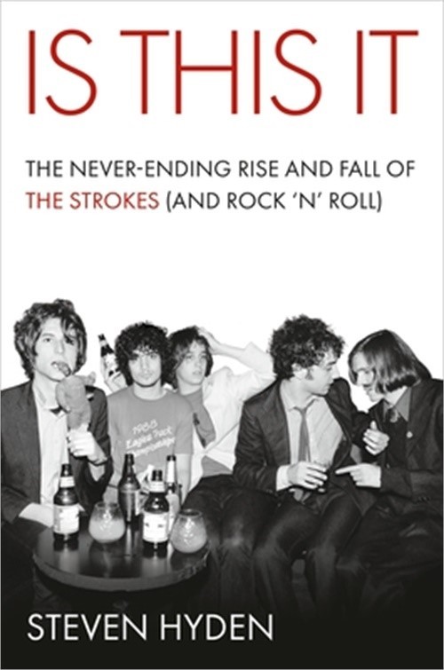 Is This It: The Never-Ending Rise and Fall of the Strokes (and Rock \'n\' Roll) (H