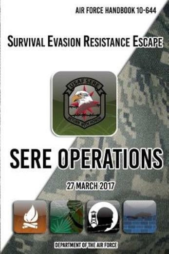 Air Force Handbook 10-644 Survival Evasion Resistance Escape Sere Operation... Air Force Handbook 10-644 Survival Evasion Resistance Escape Sere Operation...