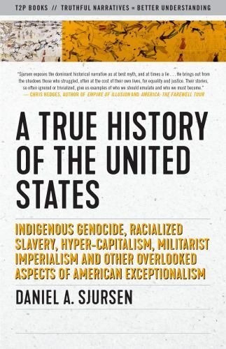 True History of the United States : Indigenous Genocide, Racialized Slavery, ... True History of the United States : Indigenous Genocide, Racialized Slavery, ...