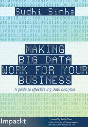 Making Big Data Work for Your Business by Sudhi Sinha. Brank New. Ships free Making Big Data Work for Your Business by Sudhi Sinha. Brank New. Ships free