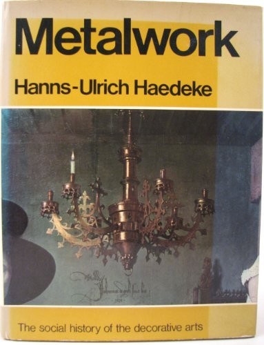 Metalwork. [The Social History of the Decorative Arts]. by Hanns-Ulrich Haedeke
