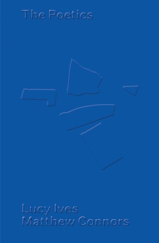 Matthew Connors Matthew Connors & Lucy Ives: The Poetics (Paperback)