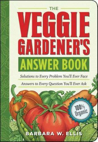 The Veggie Gardener\'s Answer Book: Solutions to Every Problem You\'ll Ever - GOOD The Veggie Gardener\'s Answer Book: Solutions to Every Problem You\'ll Ever - GOOD