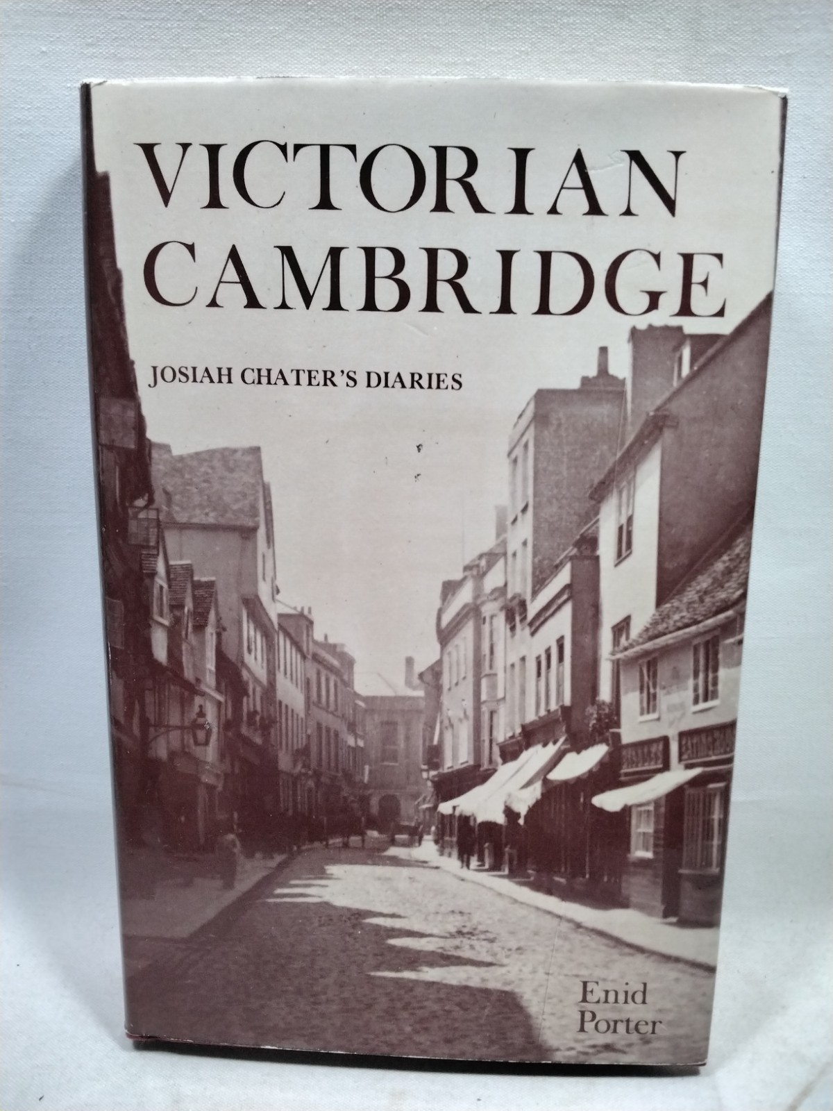 Victorian Cambridge Josiah Chater\'s Diaries 1844-1884 Enid Porter 1975 Victorian Cambridge Josiah Chater\'s Diaries 1844-1884 Enid Porter 1975