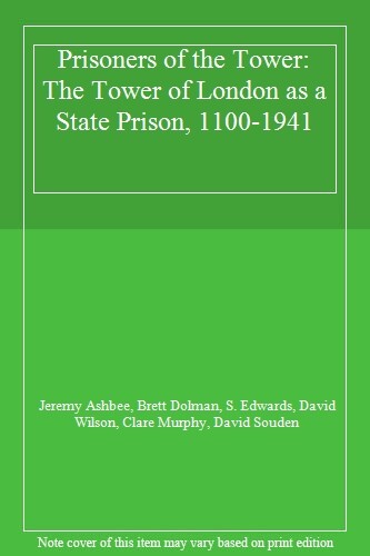 Prisoners of the Tower: The Tower of London as a state prison, 1