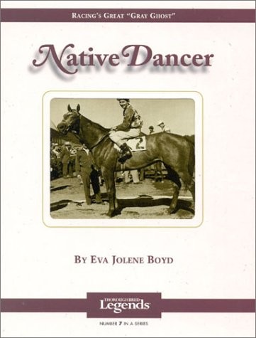 Native Dancer: Thoroughbred Legends - hardcover Eva Jolene Boyd Native Dancer: Thoroughbred Legends - hardcover Eva Jolene Boyd