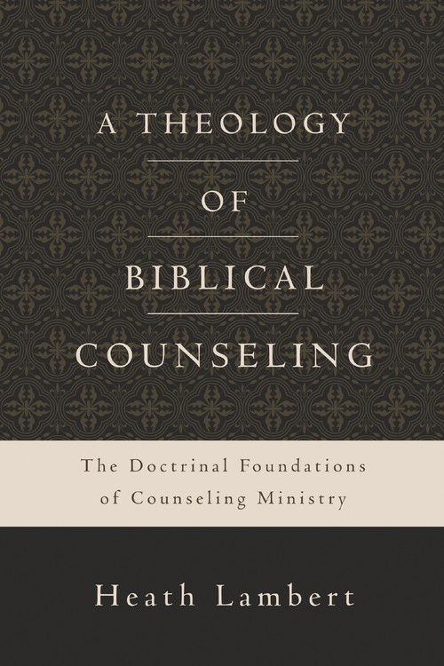 A Theology of Biblical Counseling: Th..., Heath Lambert