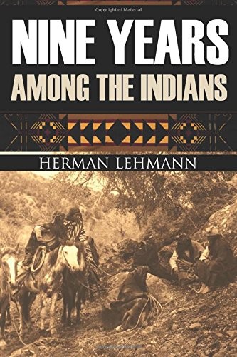 NINE YEARS AMONG THE INDIANS: (EXPANDED, ANNOTATED) By Herman Lehmann & J. NEW