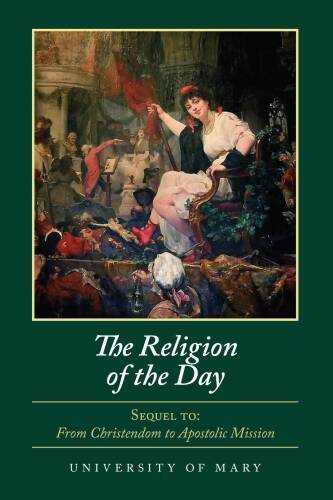 The Religion of the Day - Perfect Paperback By University of Mary - GOOD The Religion of the Day - Perfect Paperback By University of Mary - GOOD