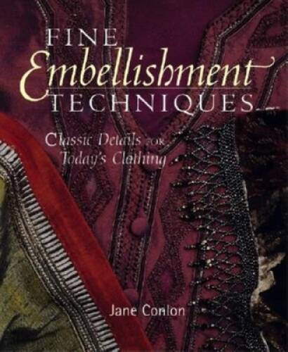 Fine Embellishment Techniques: Classic Details For Today\'s Clothing - GOOD