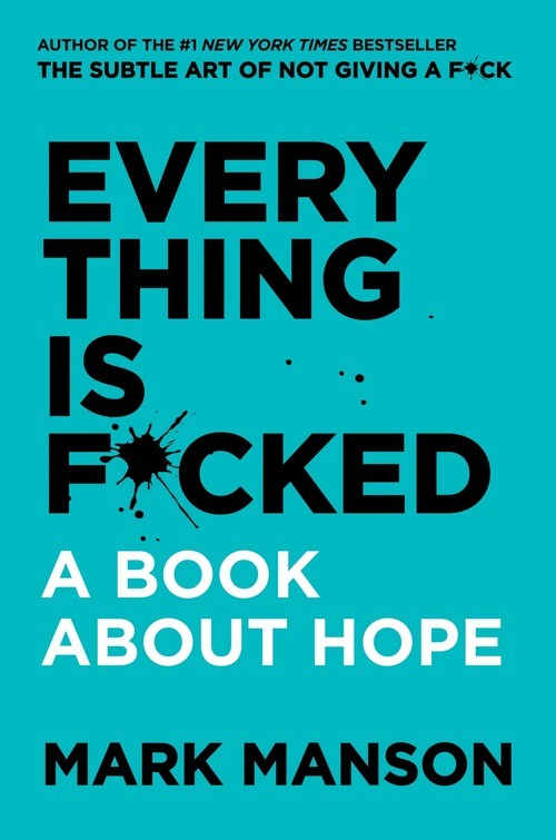 Everything Is F*cked: A Book About Hope, Mark Manson