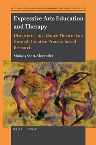 Expressive Arts Education and Therapy: Discoveries in a Dance Theatre Lab... Expressive Arts Education and Therapy: Discoveries in a Dance Theatre Lab...
