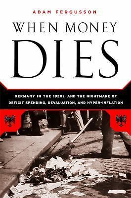 When Money Dies: The Nightmare of Deficit Spending, Devaluation, and... When Money Dies: The Nightmare of Deficit Spending, Devaluation, and...