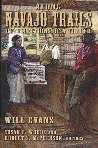 ALONG NAVAJO TRAILS: RECOLLECTIONS OF A TRADER 1898-1948 By Will Evans BRAND NEW
