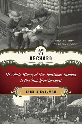 97 Orchard: An Edible History of Five Immigrant Families in One New York... 97 Orchard: An Edible History of Five Immigrant Families in One New York...
