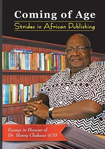 Coming of Age. Strides in African Publishing Essays in Honour of Dr Henry Cha-,