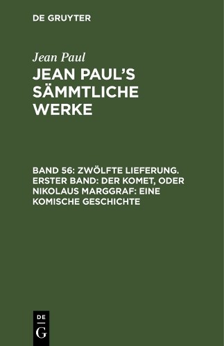 Jean Paul Zwölfte Lieferung. Erster Band: Der Komet, oder Nikolaus Ma (Hardback) Jean Paul Zwölfte Lieferung. Erster Band: Der Komet, oder Nikolaus Ma (Hardback)