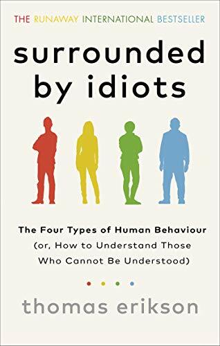 Surrounded by Idiots: The Four Types of Human Behaviour (or, How