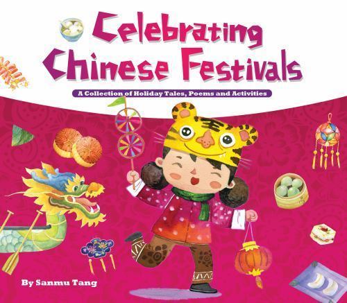Celebrating Chinese Festivals : A Collection of Holiday Tales, Poems and... Celebrating Chinese Festivals : A Collection of Holiday Tales, Poems and...