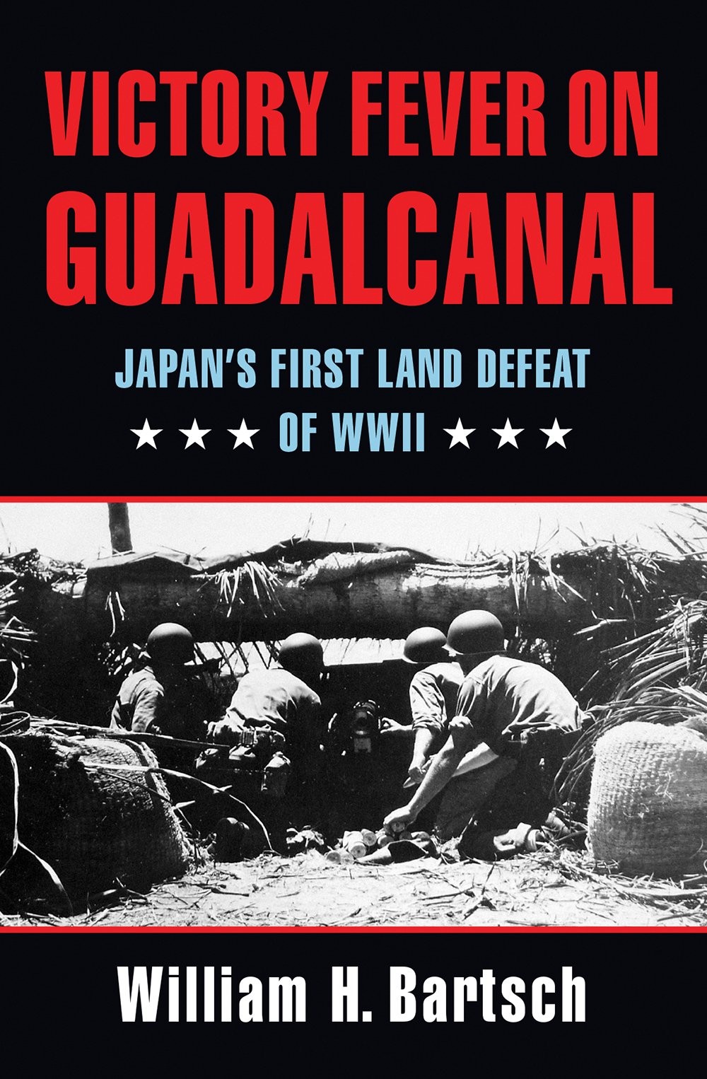 Victory Fever on Guadalcanal Japans First Land Defeat of Wor Victory Fever on Guadalcanal Japans First Land Defeat of Wor