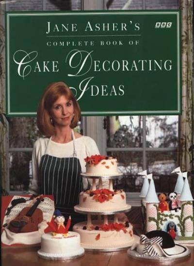 Jane Asher's Complete Book of Cake Decorating Ideas Hb By Jane A