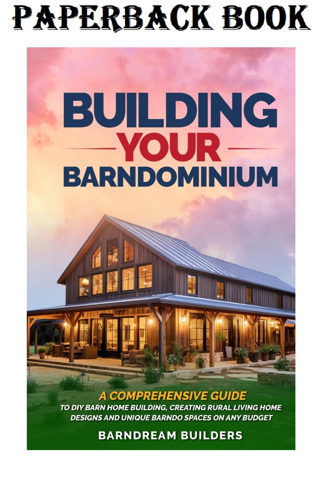 Building Your Barndominium: a Comprehensive Guide to DIY Barn (Paperback) - NEW
