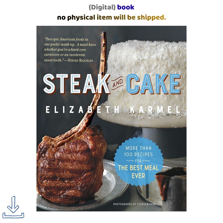 Elizabeth Karmel Steak and Cake: More Than 100 Recipes to Make Any Mea